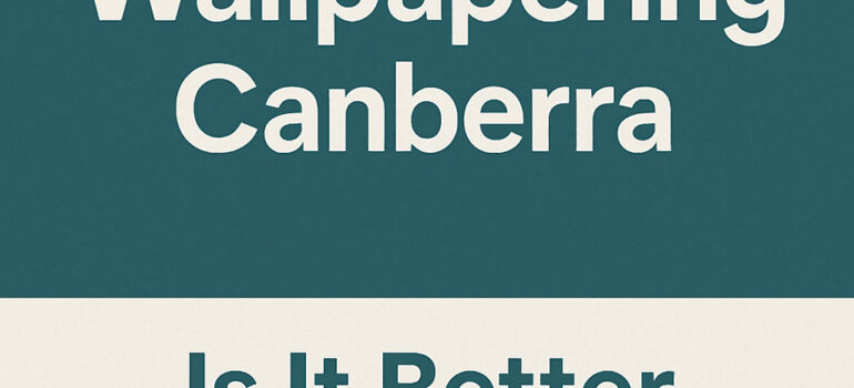Graphic design featuring the title "Wallpapering Canberra: Is It Better Than Paint?" on a clean two-tone background.